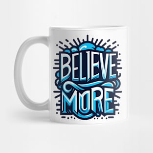 BELIEVE MORE - TYPOGRAPHY INSPIRATIONAL QUOTES Mug